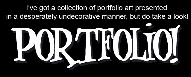 I've got a collection of portfolio art presented in a desperately undecorative manner, but do take a look!